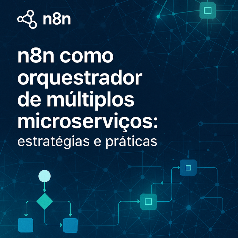 n8n como orquestrador de múltiplos microserviços: estratégias e práticas