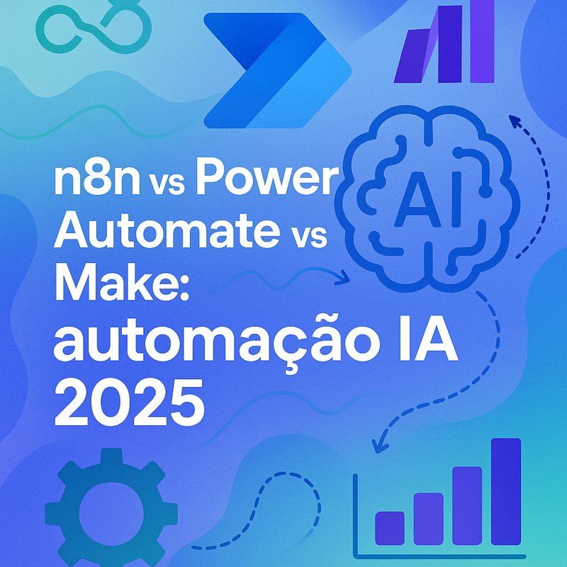 n8n vs Power Automate vs Make: Qual é a melhor ferramenta de automação com IA em 2025?
