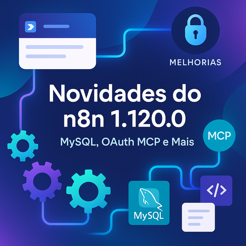 Novidades do n8n 1.120.0: Suporte MySQL, OAuth MCP e Mais