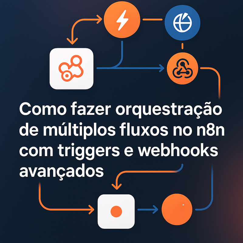 Como fazer orquestração de múltiplos fluxos no n8n com triggers e webhooks avançados