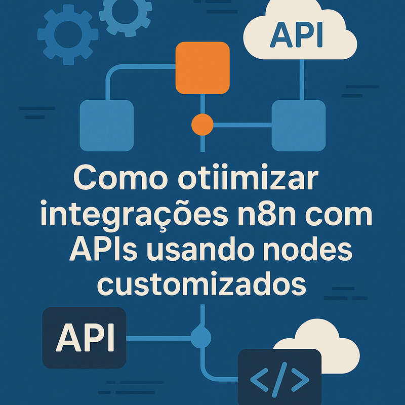 Como otimizar integrações n8n com APIs usando nodes customizados