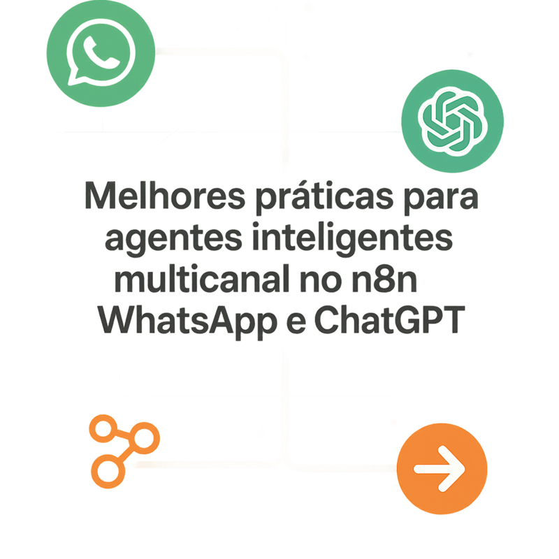 Melhores práticas para agentes inteligentes multicanal no n8n com WhatsApp e ChatGPT