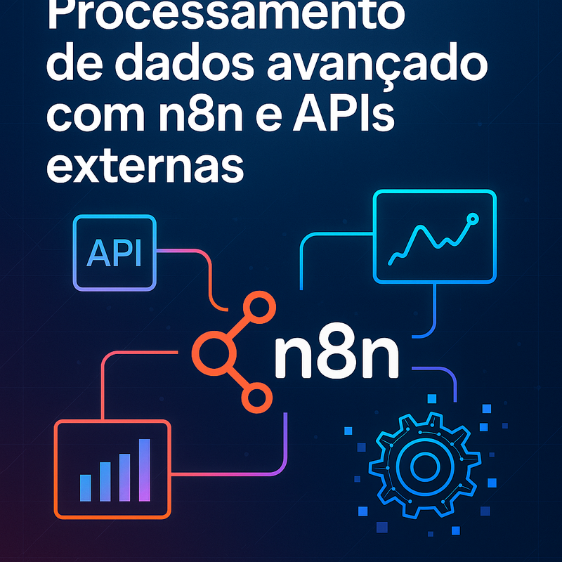 Processamento de dados avançado com n8n e APIs externas: Guia completo