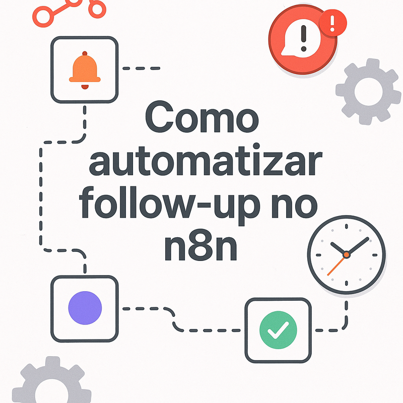 Como automatizar follow-up no n8n e parar de esquecer retornos