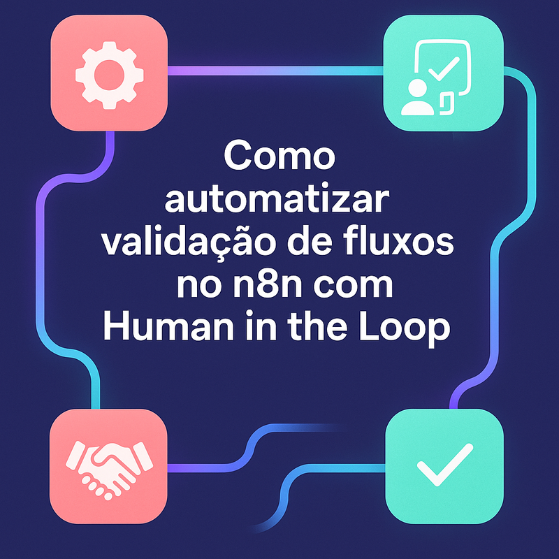 Como automatizar validação de fluxos no n8n com Human in the Loop e checkpoints manuais