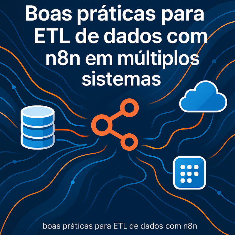 Boas práticas para ETL de dados com n8n em múltiplos sistemas