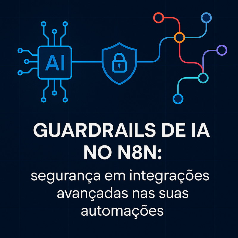 Guardrails de IA no n8n: segurança em integrações avançadas nas suas automações