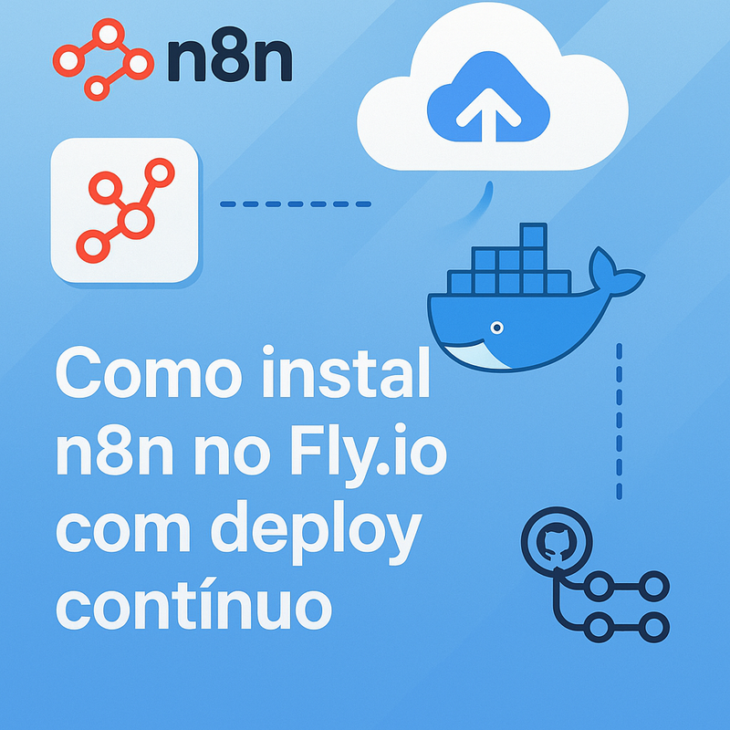 Como instalar n8n no Fly.io com deploy contínuo