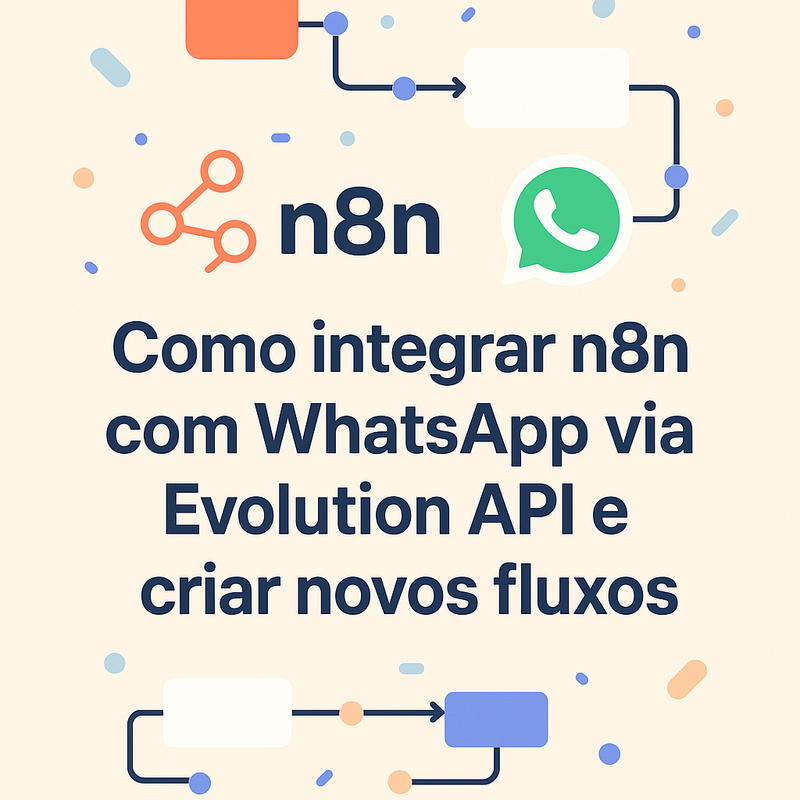 Como integrar n8n com WhatsApp via Evolution API e criar novos fluxos