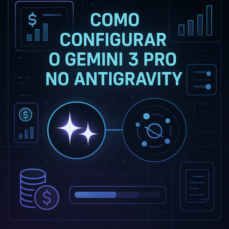 Como configurar o Gemini 3 Pro no Antigravity: modelos, thinking budget e quotas sem estourar tokens