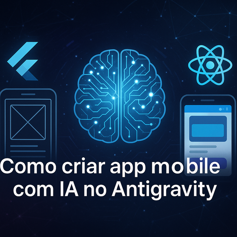 Como criar app mobile com IA no Antigravity: Flutter ou React Native do zero ao emulador