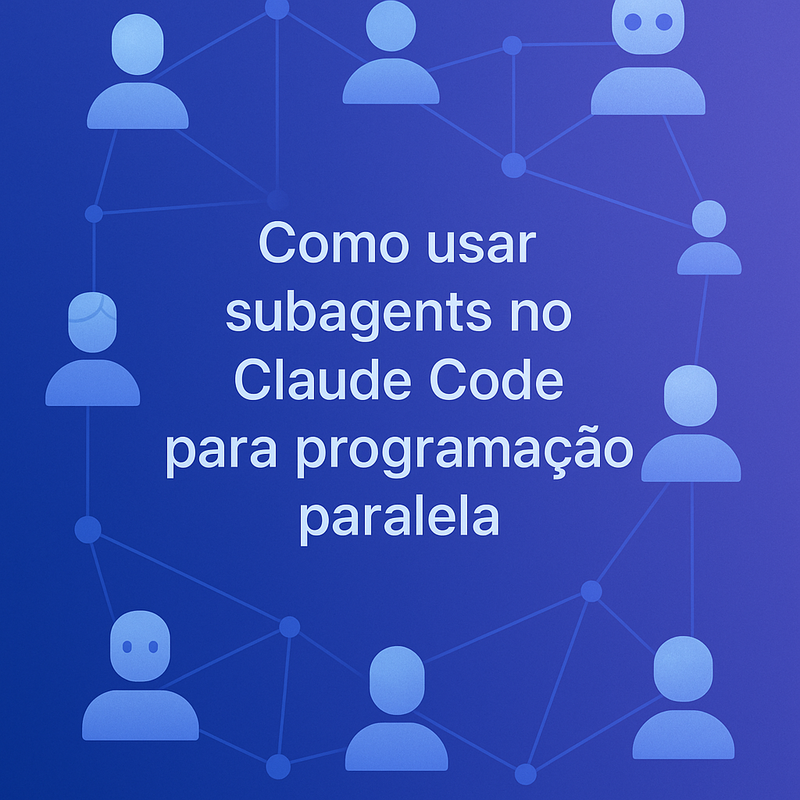 Como usar subagents no Claude Code para programação paralela com múltiplos agentes