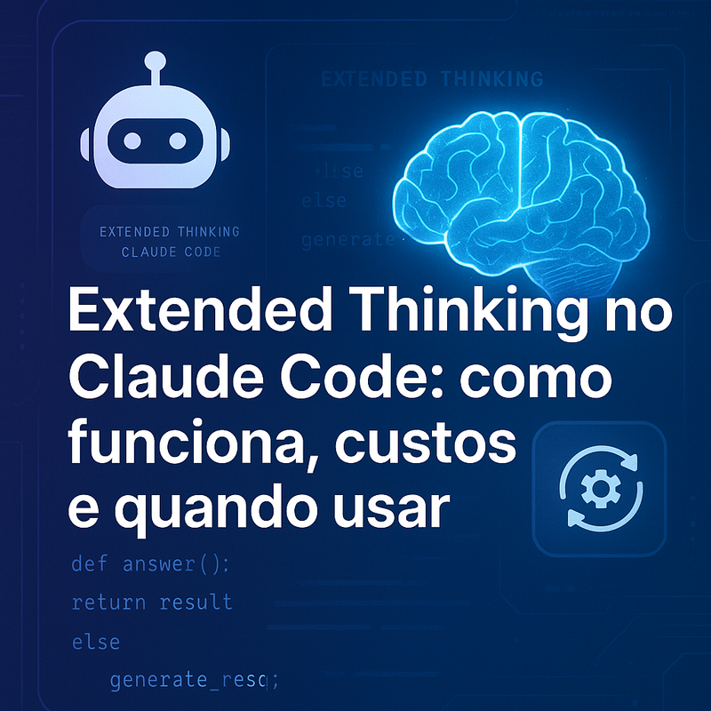 Extended Thinking no Claude Code: como funciona, custos e quando usar